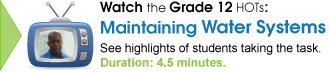 Watch Maintaining Water Systems. See highlights of students taking the task. Duration: 4.5 minutes.